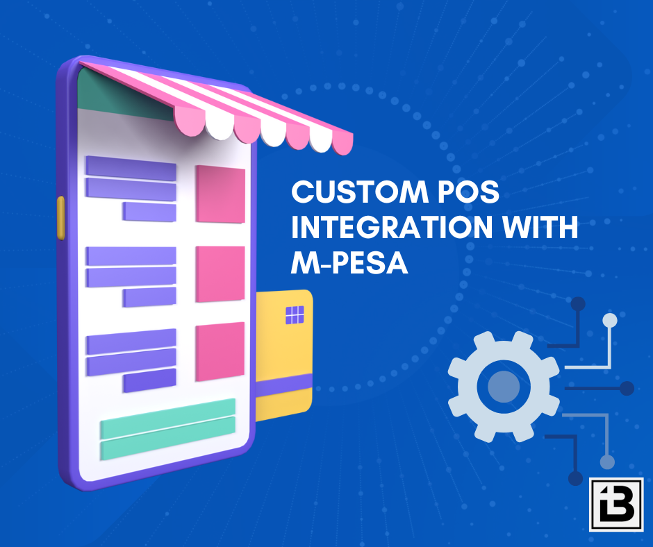 Custom POS Integration with M-PESA: Simplifying Payments for Retailers