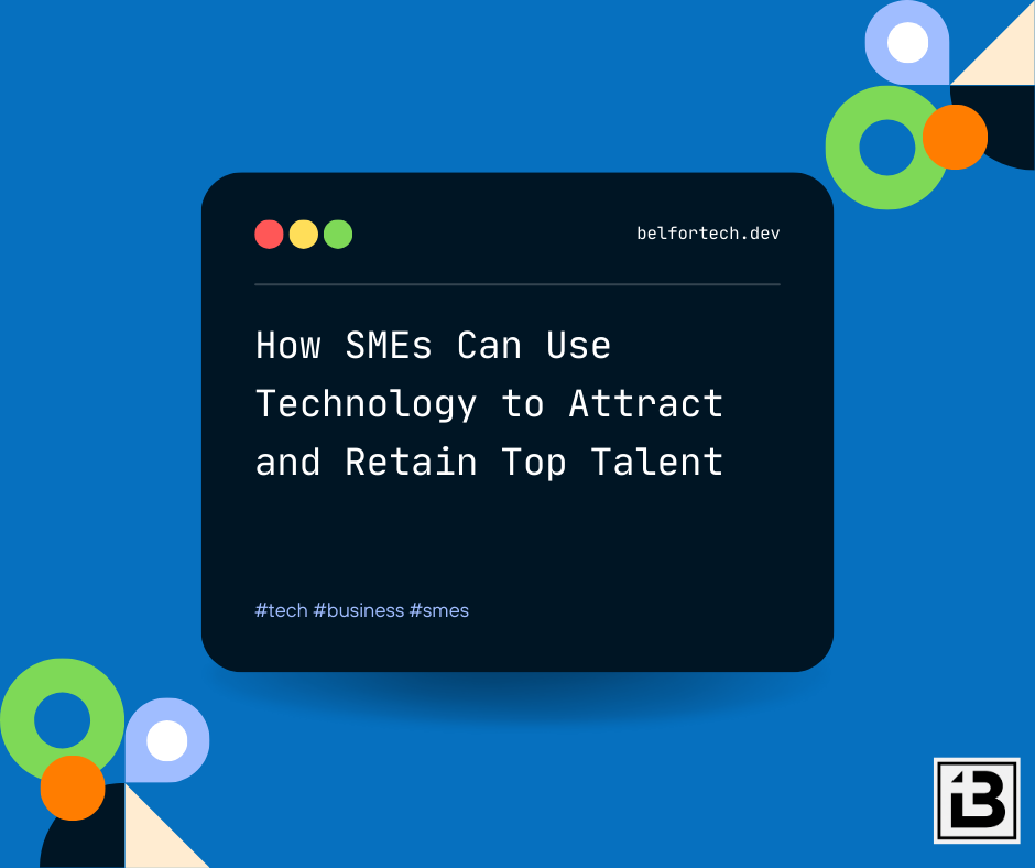 How SMEs Can Use Technology to Attract and Retain Top Talent