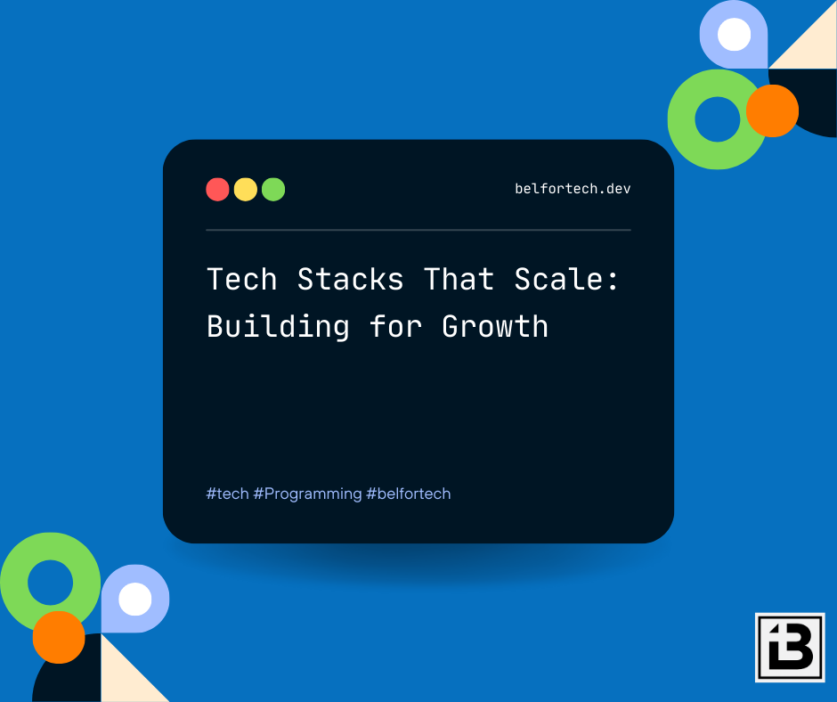 Tech Stacks That Scale: Building for Growth