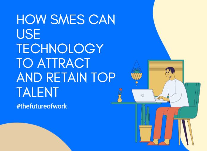 How SMEs Can Use Technology to Attract and Retain Top Talent